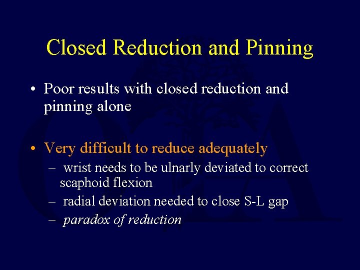 Closed Reduction and Pinning • Poor results with closed reduction and pinning alone •