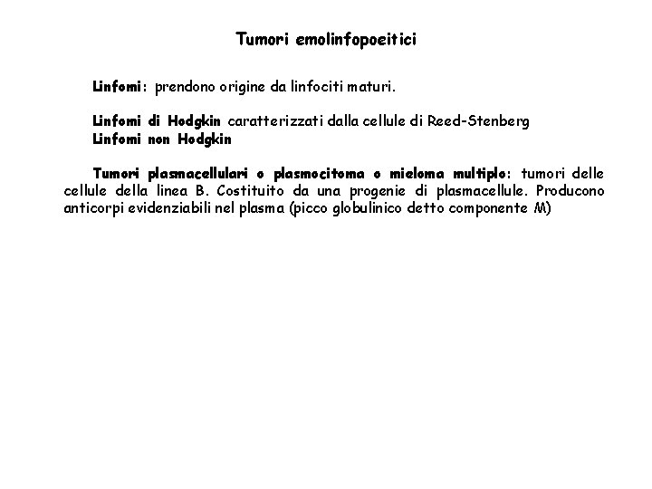 Tumori emolinfopoeitici Linfomi: prendono origine da linfociti maturi. Linfomi di Hodgkin caratterizzati dalla cellule