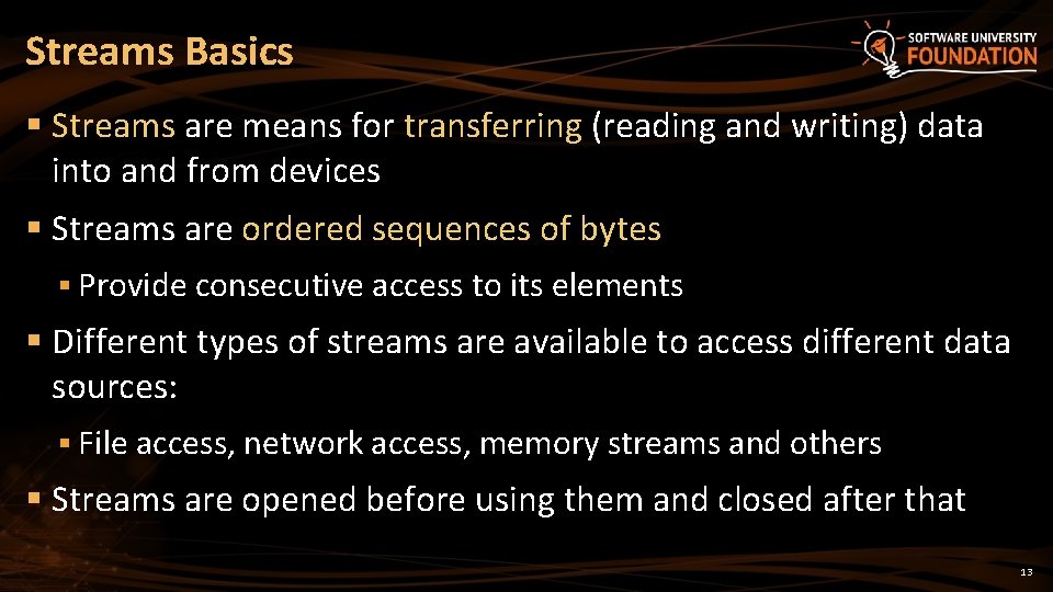 Streams Basics § Streams are means for transferring (reading and writing) data into and