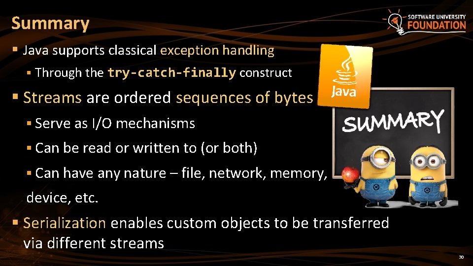 Summary § Java supports classical exception handling § Through the try-catch-finally construct § Streams