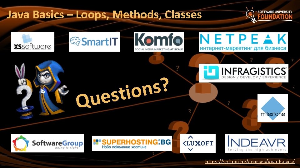 Java Basics – Loops, Methods, Classes ? s n stio e u Q ? Java Basics – Loops, Methods, Classes ? s n stio e u Q ?