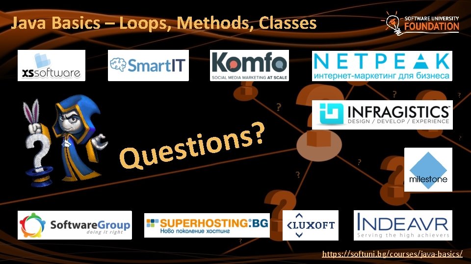 Java Basics – Loops, Methods, Classes ? s n stio e u Q ?