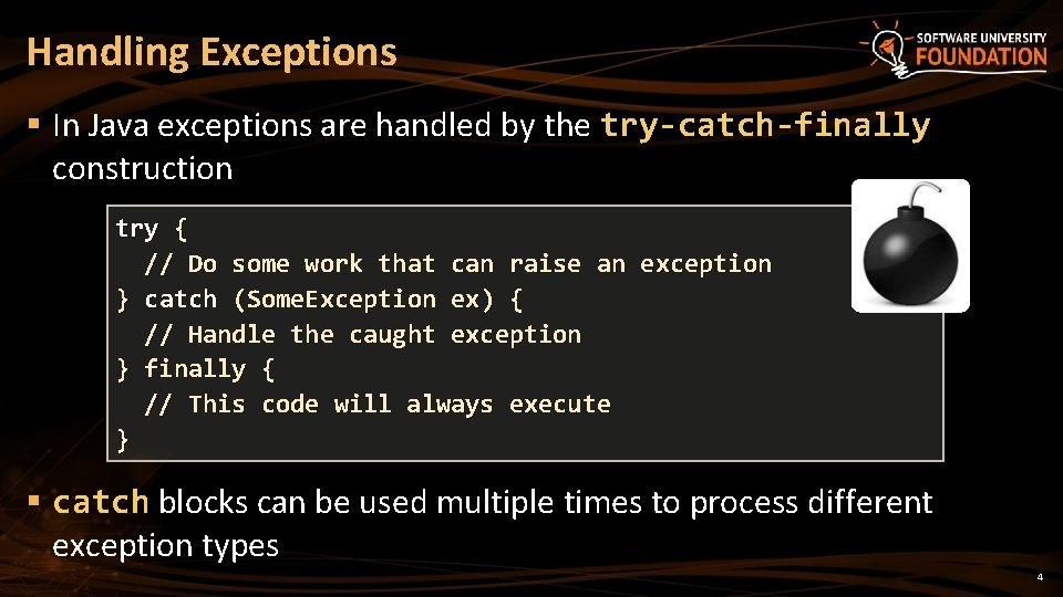 Handling Exceptions § In Java exceptions are handled by the try-catch-finally construction try {