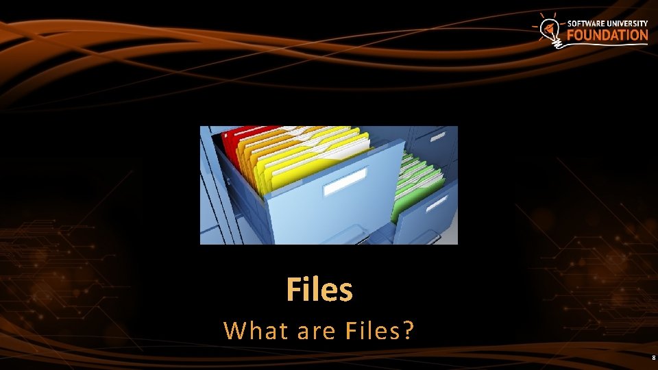 Files What are Files? 8 