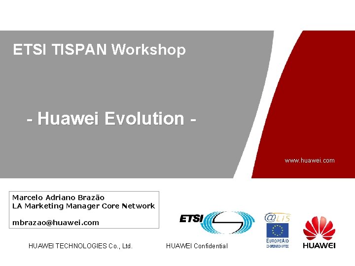 ETSI TISPAN Workshop - Huawei Evolution www. huawei. com Marcelo Adriano Brazão LA Marketing