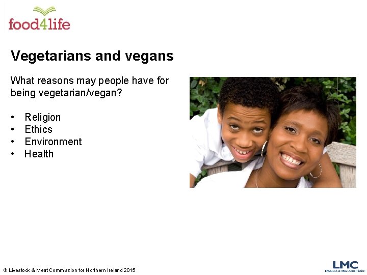 Vegetarians and vegans What reasons may people have for being vegetarian/vegan? • • Religion