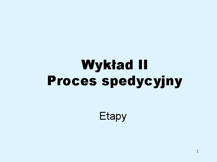 Wykład II Proces spedycyjny Etapy 1 