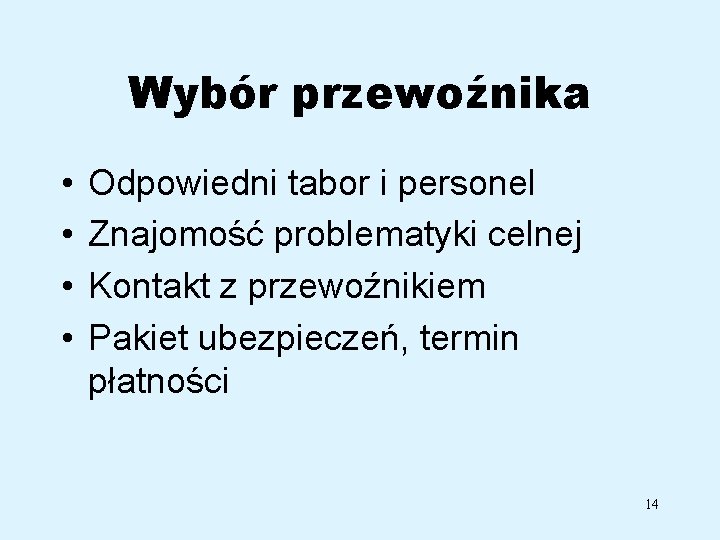 Wybór przewoźnika • • Odpowiedni tabor i personel Znajomość problematyki celnej Kontakt z przewoźnikiem