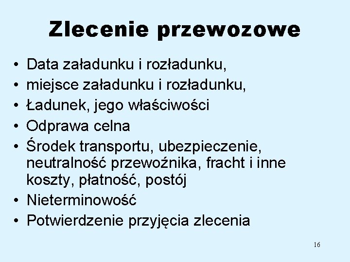 Zlecenie przewozowe • • • Data załadunku i rozładunku, miejsce załadunku i rozładunku, Ładunek,