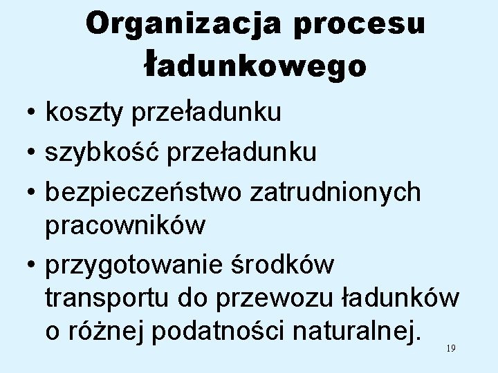 Organizacja procesu ładunkowego • koszty przeładunku • szybkość przeładunku • bezpieczeństwo zatrudnionych pracowników •