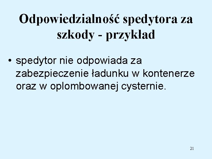 Odpowiedzialność spedytora za szkody - przykład • spedytor nie odpowiada za zabezpieczenie ładunku w