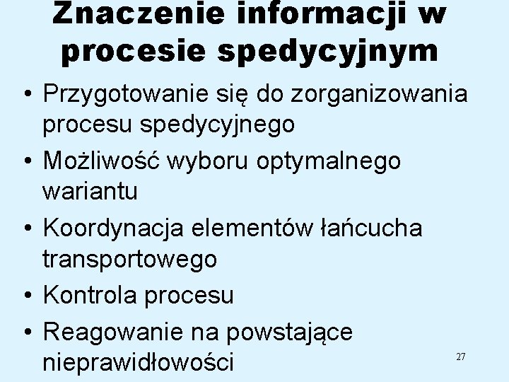 Znaczenie informacji w procesie spedycyjnym • Przygotowanie się do zorganizowania procesu spedycyjnego • Możliwość