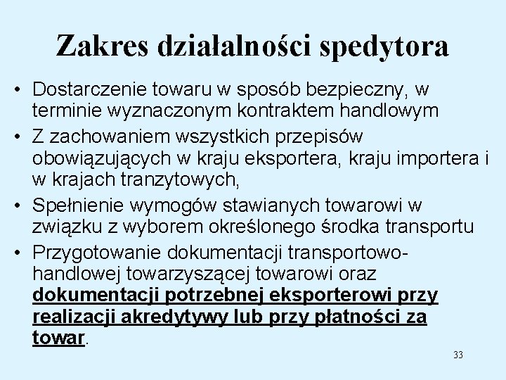 Zakres działalności spedytora • Dostarczenie towaru w sposób bezpieczny, w terminie wyznaczonym kontraktem handlowym