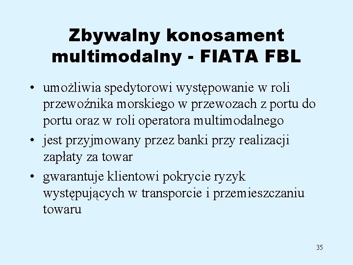 Zbywalny konosament multimodalny - FIATA FBL • umożliwia spedytorowi występowanie w roli przewoźnika morskiego