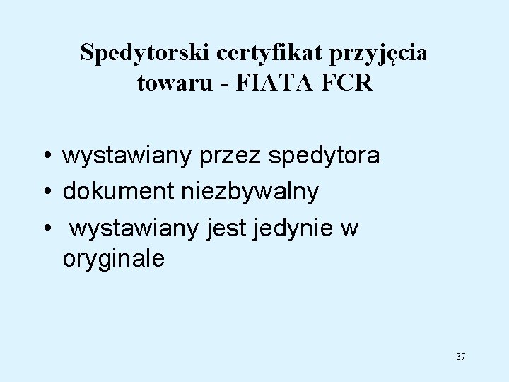 Spedytorski certyfikat przyjęcia towaru - FIATA FCR • wystawiany przez spedytora • dokument niezbywalny