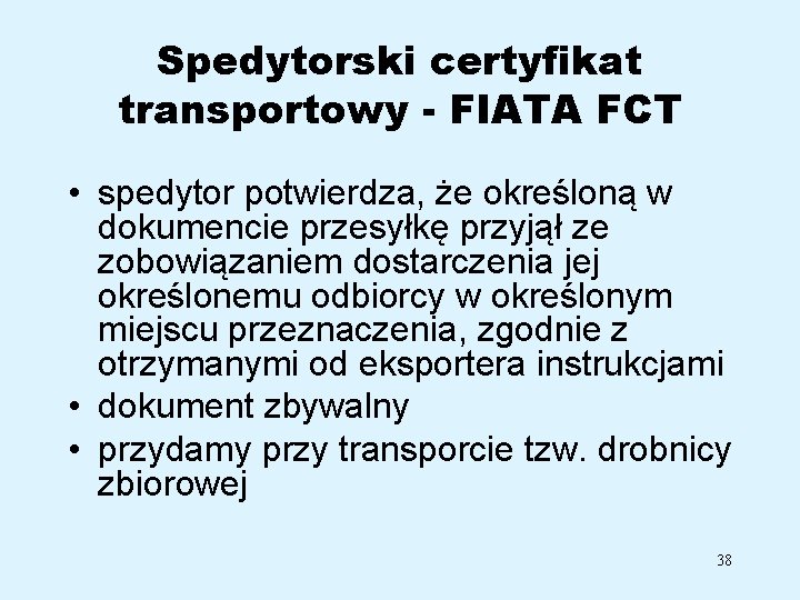 Spedytorski certyfikat transportowy - FIATA FCT • spedytor potwierdza, że określoną w dokumencie przesyłkę