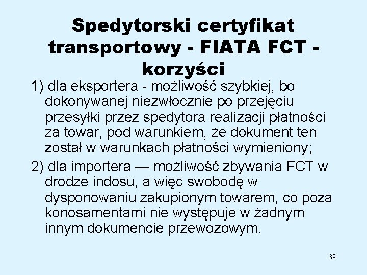 Spedytorski certyfikat transportowy - FIATA FCT korzyści 1) dla eksportera możliwość szybkiej, bo dokonywanej