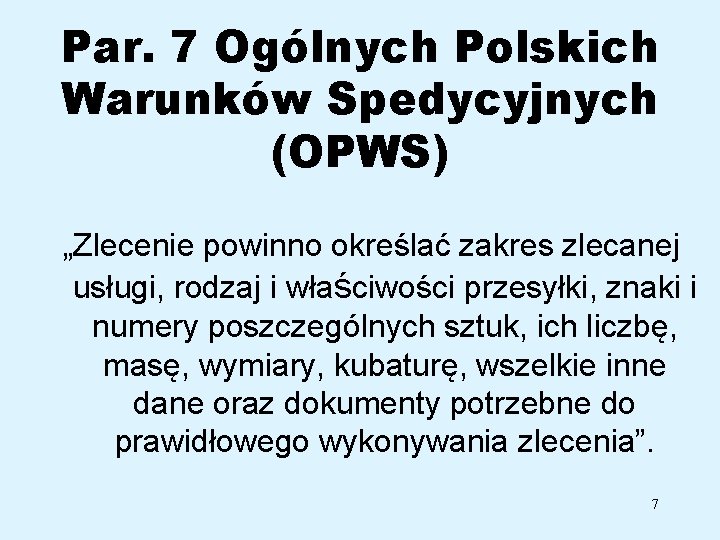 Par. 7 Ogólnych Polskich Warunków Spedycyjnych (OPWS) „Zlecenie powinno określać zakres zlecanej usługi, rodzaj