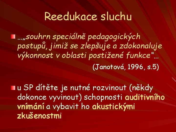 Reedukace sluchu …„souhrn speciálně pedagogických postupů, jimiž se zlepšuje a zdokonaluje výkonnost v oblasti