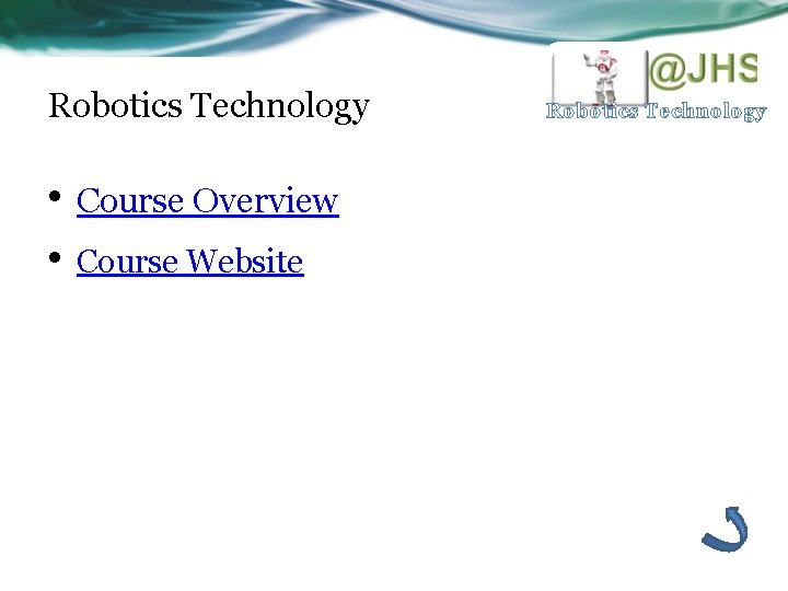 Robotics Technology • Course Overview • Course Website Robotics Technology 
