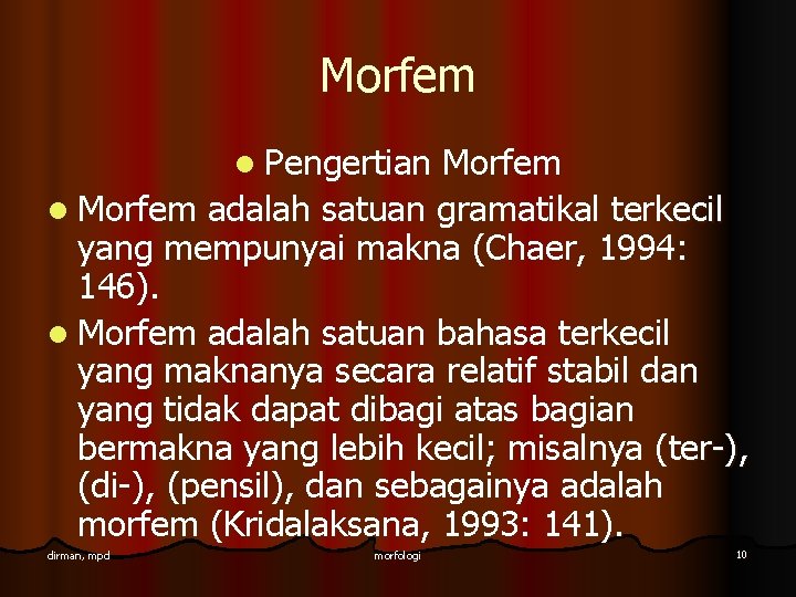 Morfem l Pengertian Morfem l Morfem adalah satuan gramatikal terkecil yang mempunyai makna (Chaer,