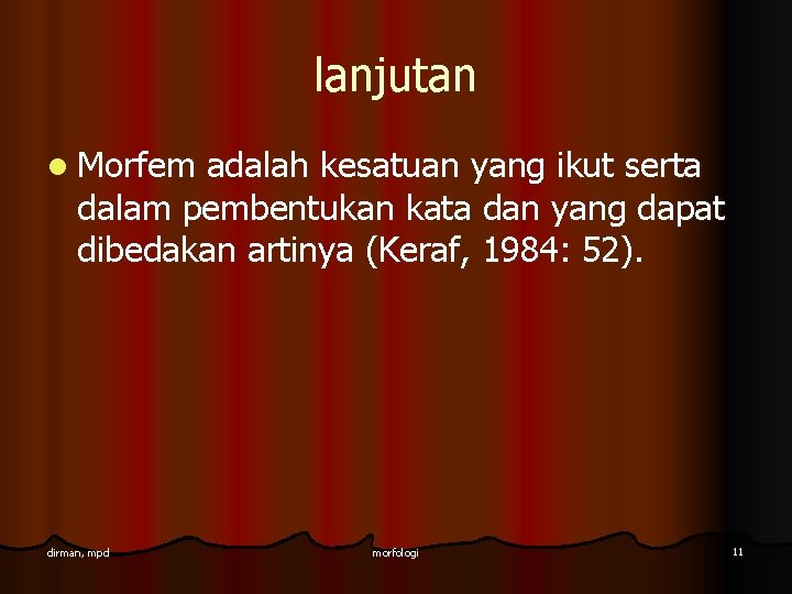 lanjutan l Morfem adalah kesatuan yang ikut serta dalam pembentukan kata dan yang dapat lanjutan l Morfem adalah kesatuan yang ikut serta dalam pembentukan kata dan yang dapat