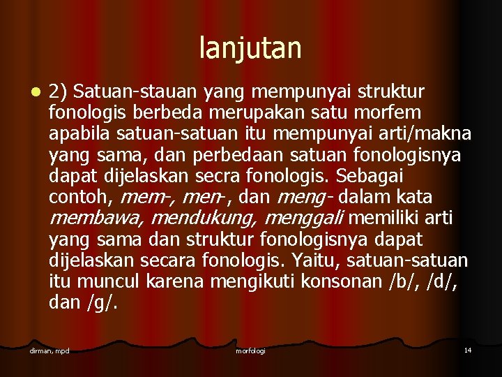 lanjutan l 2) Satuan-stauan yang mempunyai struktur fonologis berbeda merupakan satu morfem apabila satuan-satuan