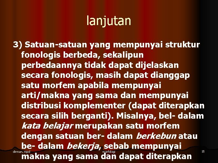 lanjutan 3) Satuan-satuan yang mempunyai struktur fonologis berbeda, sekalipun perbedaannya tidak dapat dijelaskan secara