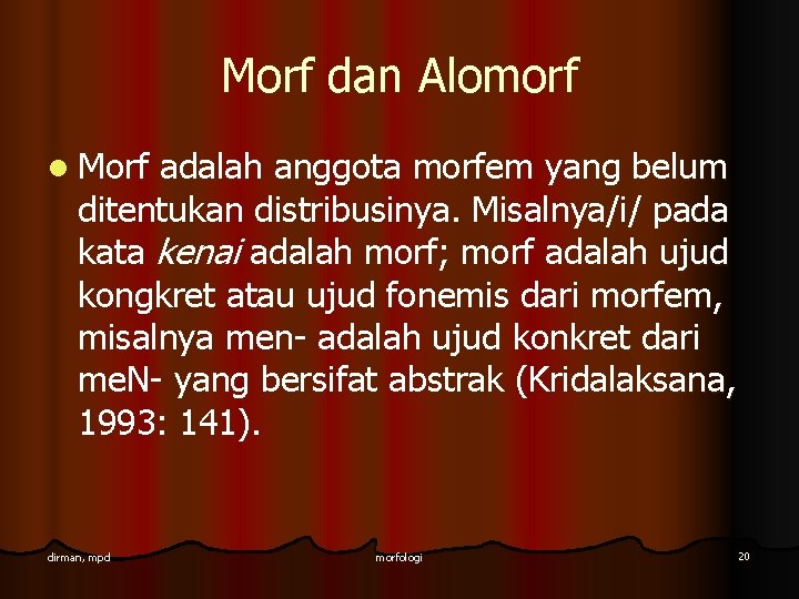 Morf dan Alomorf l Morf adalah anggota morfem yang belum ditentukan distribusinya. Misalnya/i/ pada