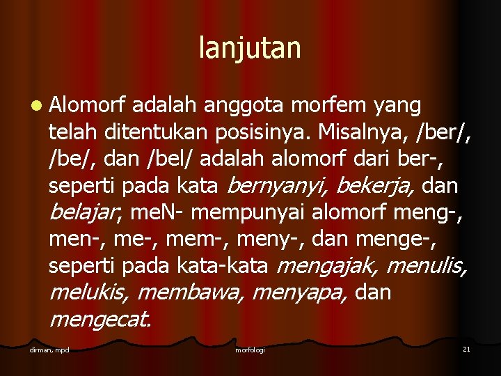 lanjutan l Alomorf adalah anggota morfem yang telah ditentukan posisinya. Misalnya, /ber/, /be/, dan lanjutan l Alomorf adalah anggota morfem yang telah ditentukan posisinya. Misalnya, /ber/, /be/, dan