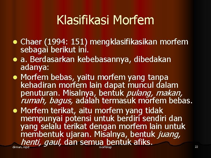 Klasifikasi Morfem Chaer (1994: 151) mengklasifikasikan morfem sebagai berikut ini. l a. Berdasarkan kebebasannya,