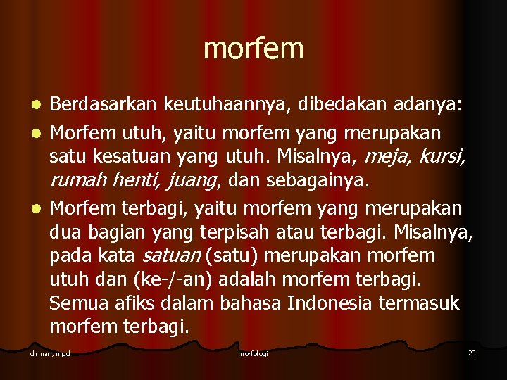 morfem Berdasarkan keutuhaannya, dibedakan adanya: l Morfem utuh, yaitu morfem yang merupakan satu kesatuan