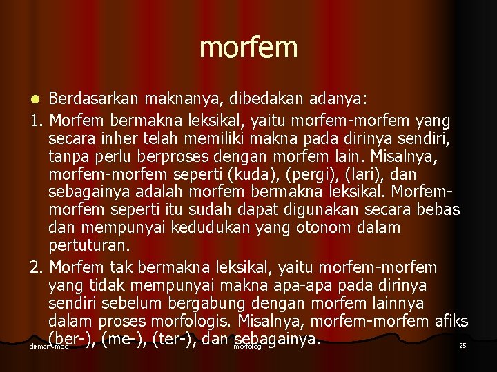 morfem Berdasarkan maknanya, dibedakan adanya: 1. Morfem bermakna leksikal, yaitu morfem-morfem yang secara inher