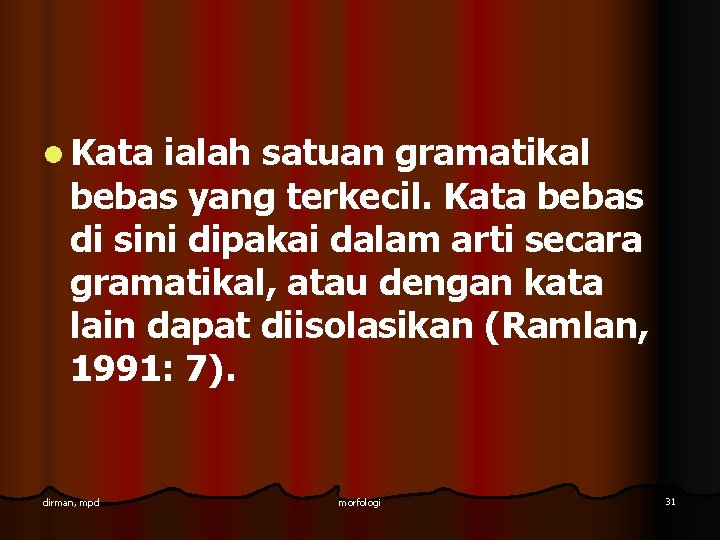 l Kata ialah satuan gramatikal bebas yang terkecil. Kata bebas di sini dipakai dalam