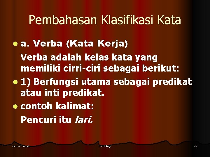 Pembahasan Klasifikasi Kata l a. Verba (Kata Kerja) Verba adalah kelas kata yang memiliki