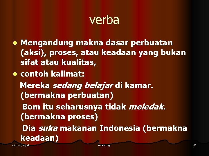 verba Mengandung makna dasar perbuatan (aksi), proses, atau keadaan yang bukan sifat atau kualitas,