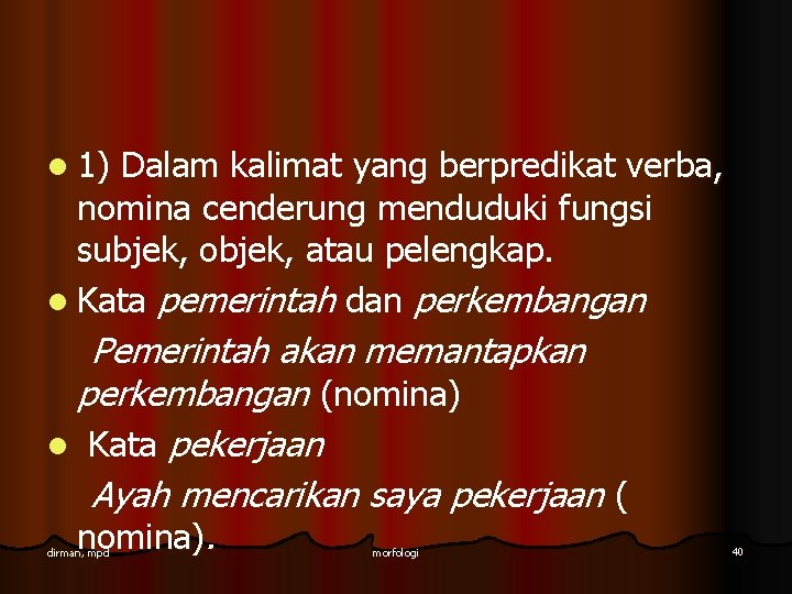 l 1) Dalam kalimat yang berpredikat verba, nomina cenderung menduduki fungsi subjek, objek, atau