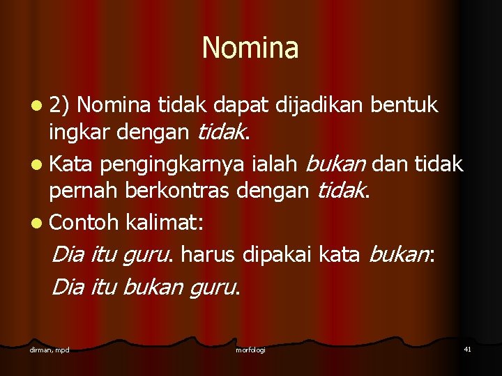 Nomina l 2) Nomina tidak dapat dijadikan bentuk ingkar dengan tidak. l Kata pengingkarnya