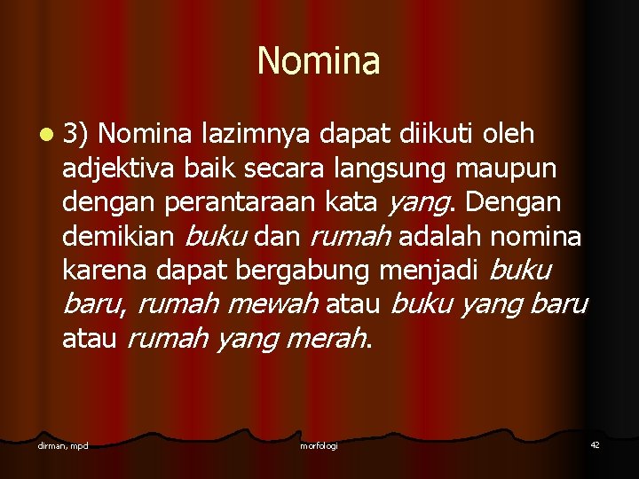 Nomina l 3) Nomina lazimnya dapat diikuti oleh adjektiva baik secara langsung maupun dengan