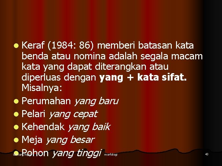 l Keraf (1984: 86) memberi batasan kata benda atau nomina adalah segala macam kata