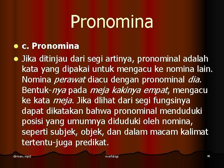 Pronomina c. Pronomina l Jika ditinjau dari segi artinya, pronominal adalah kata yang dipakai