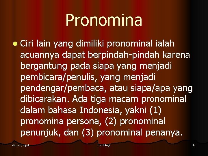 Pronomina l Ciri lain yang dimiliki pronominal ialah acuannya dapat berpindah-pindah karena bergantung pada