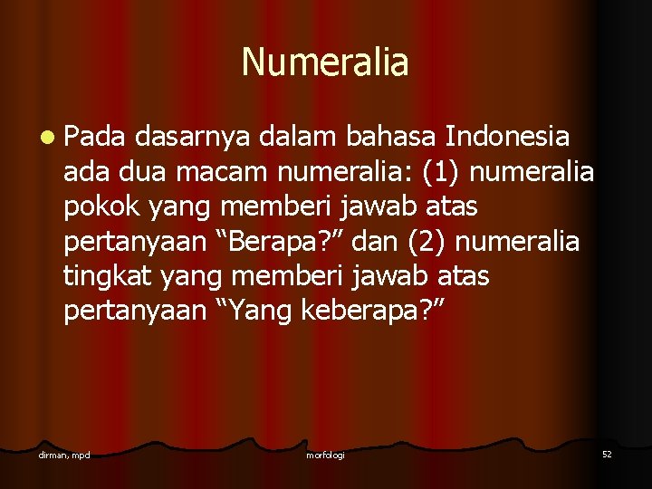 Numeralia l Pada dasarnya dalam bahasa Indonesia ada dua macam numeralia: (1) numeralia pokok