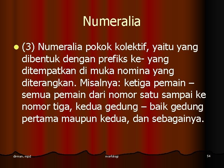 Numeralia l (3) Numeralia pokok kolektif, yaitu yang dibentuk dengan prefiks ke- yang ditempatkan