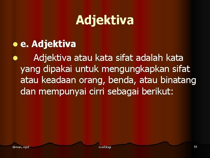 Adjektiva l e. Adjektiva l Adjektiva atau kata sifat adalah kata yang dipakai untuk Adjektiva l e. Adjektiva l Adjektiva atau kata sifat adalah kata yang dipakai untuk