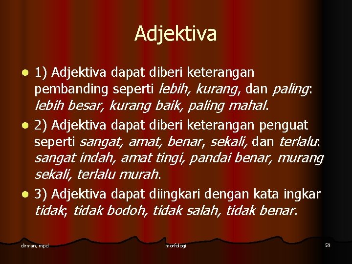 Adjektiva 1) Adjektiva dapat diberi keterangan pembanding seperti lebih, kurang, dan paling: lebih besar, Adjektiva 1) Adjektiva dapat diberi keterangan pembanding seperti lebih, kurang, dan paling: lebih besar,