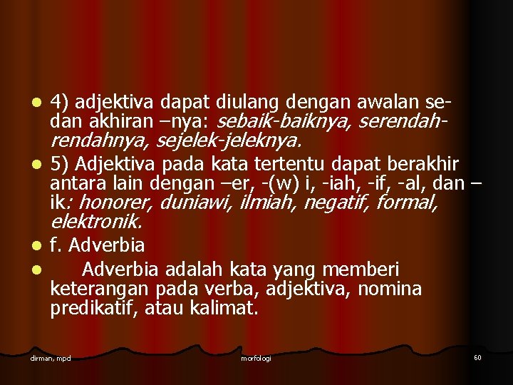 l 4) adjektiva dapat diulang dengan awalan sedan akhiran –nya: sebaik-baiknya, serendah- rendahnya, sejelek-jeleknya.