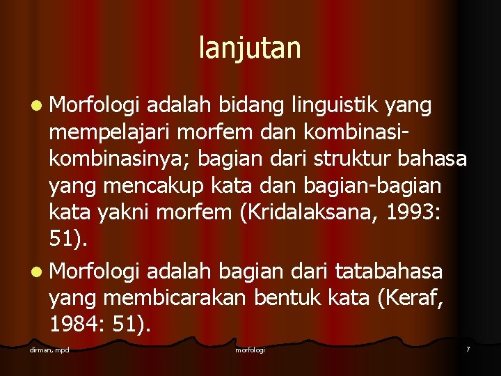 lanjutan l Morfologi adalah bidang linguistik yang mempelajari morfem dan kombinasinya; bagian dari struktur