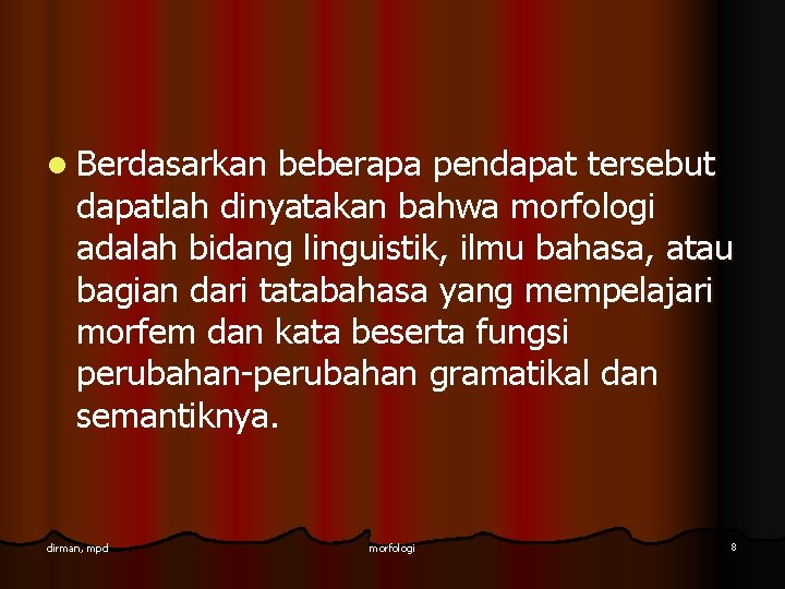 l Berdasarkan beberapa pendapat tersebut dapatlah dinyatakan bahwa morfologi adalah bidang linguistik, ilmu bahasa,