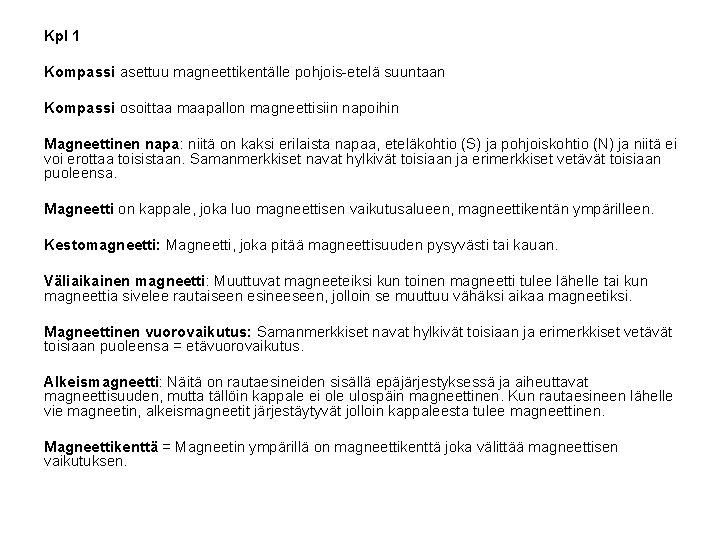 Kpl 1 Kompassi asettuu magneettikentälle pohjois-etelä suuntaan Kompassi osoittaa maapallon magneettisiin napoihin Magneettinen napa: